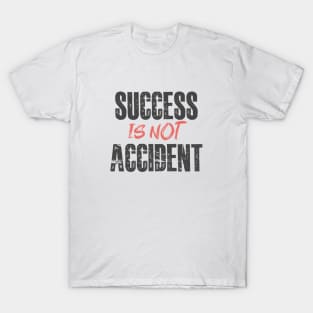 Success is not accident T-Shirt